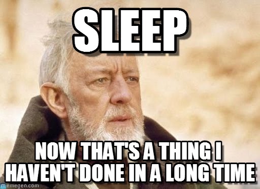 Picture of Obi-wan from the original Star Wars movies. The text on the image reads: Sleep, Now that's a thing I haven't done in a long time.
